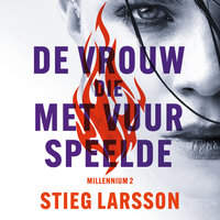 De vrouw die met vuur speelde - Stieg Larsson