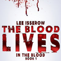 The Blood Lives - Lee Isserow