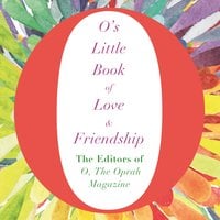 O's Little Book of Love and Friendship - The Editors of O, the Oprah Magazine