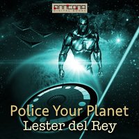 Police Your Planet - Lester del Rey