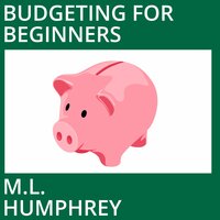 Budgeting for Beginners - M.L. Humphrey
