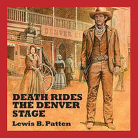 Death Rides the Denver Stage - Lewis B. Patten