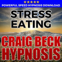 Stress Eating - Hypnosis Downloads - Craig Beck