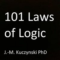 101 Laws of Logic - J.M. Kuczynski