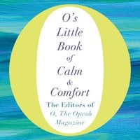 O's Little Book of Calm and Comfort - The Editors of O, the Oprah Magazine