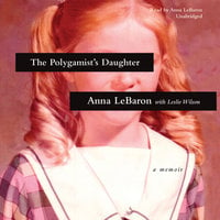 The Polygamist’s Daughter: A Memoir - Anna LeBaron