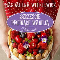 Szczęście pachnące wanilią - Magdalena Witkiewicz