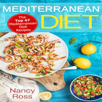 Mediterranean Diet - The Top 47 Mediterranean Diet Recipes - Nancy Ross