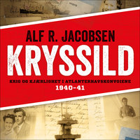 Kryssild - Krig og kjærlighet i Atlanterhavskonvoiene 1940-41 - Alf R. Jacobsen