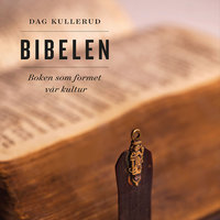 Bibelen - boken som formet vår kultur - Dag Kullerud