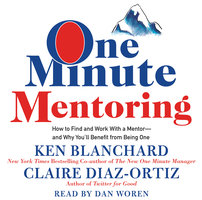 One Minute Mentoring: How to Find and Work With a Mentor--And Why You'll Benefit from Being One - Claire Diaz-Ortiz, Ken Blanchard