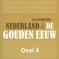 Nederland & de Gouden Eeuw 4: De overgang van de goudeneeuw naar de zilvereneeuw - Luc Panhuysen