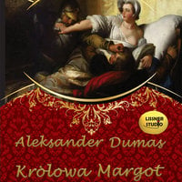 Królowa Margot - Aleksander Dumas