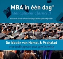 De ideeën van Hamel & Prahalad over leidinggeven aan vernieuwing: MBA in één dag - Management Classics II - Inzicht en advies van de belangrijkste managementgoeroes - Ben Tiggelaar
