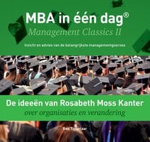 De ideeën van Rosabeth Moss Kanter over organisaties en verandering: Management Classics II - Inzicht en advies van de belangrijkste managementgoeroes - Ben Tiggelaar