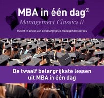 De twaalf belangrijkste lessen uit MBA in één dag: Management Classics II - Inzicht en advies van de belangrijkste managementgoeroes - Ben Tiggelaar