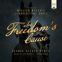 In Freedom's Cause - George Alfred Henty