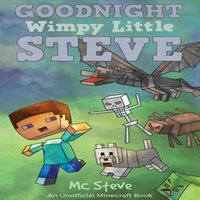 Goodnight, Wimpy Little Steve (An Unofficial Minecraft Book)