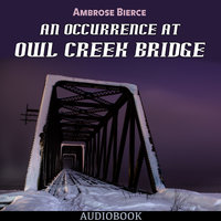 An Occurrence at Owl Creek Bridge - Ambrose Bierce