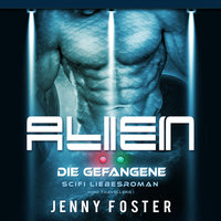 Alien - Die Gefangene - Science Fiction Liebesroman - Jenny Foster