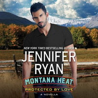 Montana Heat: Protected by Love - Jennifer Ryan