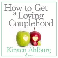 How to Get a Loving Couplehood - Kirsten Ahlburg