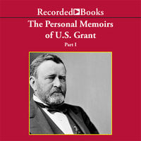 Personal Memoirs of Ulysses S. Grant, Part One - Ulysses S. Grant