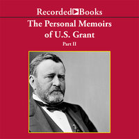 Personal Memoirs of Ulysses S. Grant, Part Two - Ulysses S. Grant