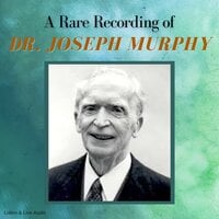 A Rare Recording of Dr. Joseph Murphy - Dr. Joseph Murphy