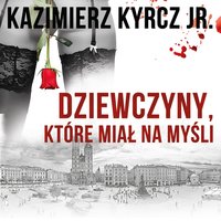 Dziewczyny, które miał na myśli - Kazimierz Kyrcz Jr.