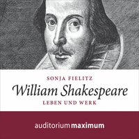 William Shakespeare - Leben und Werk (Ungekürzt) - Sonja Fielitz