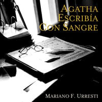 Agatha escribia con sangre - Mariano F. Urresti