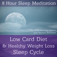 8 Hour Sleep Meditation - Low Carb Diet & Healthy Weight Loss Sleep Cycle (The Sleep Learning System with Rachael Meddows) - Joel Thielke