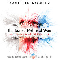 The Art of Political War and Other Radical Pursuits - David Horowitz