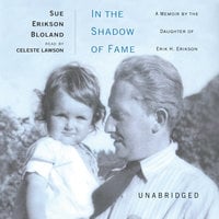 In the Shadow of Fame: A Memoir by the Daughter of Erik H. Erikson - Sue Erikson Bloland