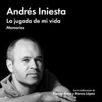 La jugada de mi vida: Memorias - Andrés Iniesta