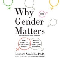 Why Gender Matters: What Parents and Teachers Need to Know about the Emerging Science of Sex Differences - Leonard Sax