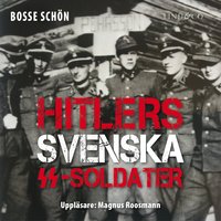 Hitlers svenska SS-soldater - Del 1 - Bosse Schön