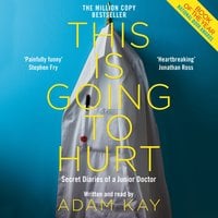This is Going to Hurt: Secret Diaries of a Junior Doctor - Adam Kay