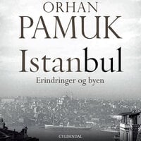 Istanbul: Erindringer og byen - Orhan Pamuk