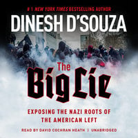 The Big Lie: Exposing the Nazi Roots of the American Left - Dinesh D’Souza