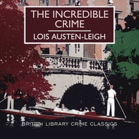 The Incredible Crime - Lois Austen-Leigh