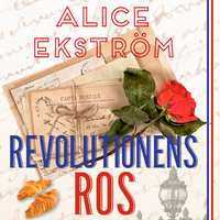 Revolutionens ros - Alice Ekström
