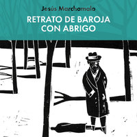 Retrato de Baroja con abrigo - Jesús Marchamalo García, Jesús Marchamalo