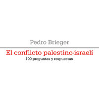 El conflicto palestino-israelí: 100 preguntas y respuestas - Pedro Brieger