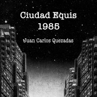 Ciudad Equis 1985 - Juan Carlos Quezadas