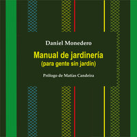 Manual de jardinería (para gente sin jardín) - Daniel Monedero
