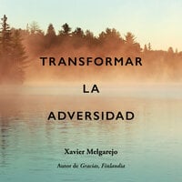 Transformar la adversidad - Xavier Melgarejo, Xavier Melgarejo Draper
