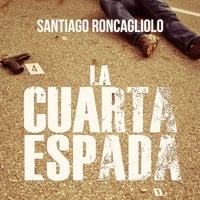 La cuarta espada - Santiago Roncagliolo