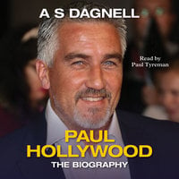 Paul Hollywood: The Biography - A.S. Dagnell
